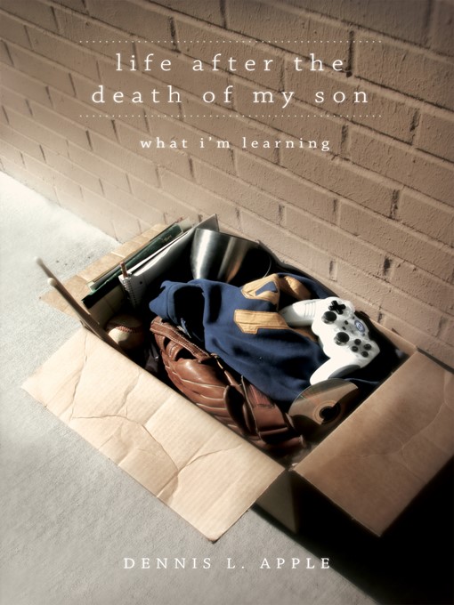 Title details for Life After the Death of My Son by Dennis L. Apple - Available